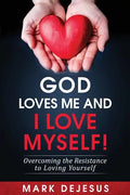 God Loves Me and I Love Myself!: Overcoming the Resistance to Loving Yourself - Paperback