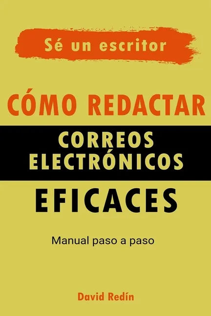 Cómo redactar correos electrónicos eficaces: Manual Paso a Paso - Paperback
