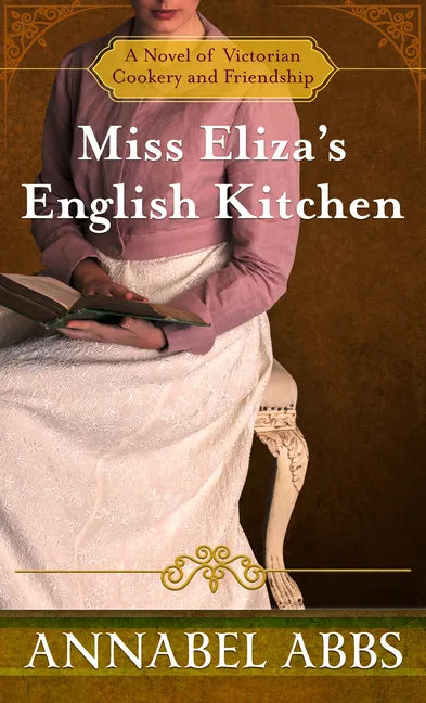 Miss Eliza's English Kitchen: A Novel of Victorian Cookery and Friendship - Paperback