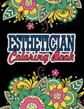 Esthetician Coloring Book: A Coloring Book For Adult Relaxation Esthetician Gifts Great Christmas & Secret Santa Gift For Estheticians - Paperback