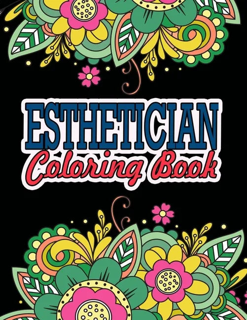Esthetician Coloring Book: A Coloring Book For Adult Relaxation Esthetician Gifts Great Christmas & Secret Santa Gift For Estheticians - Paperback