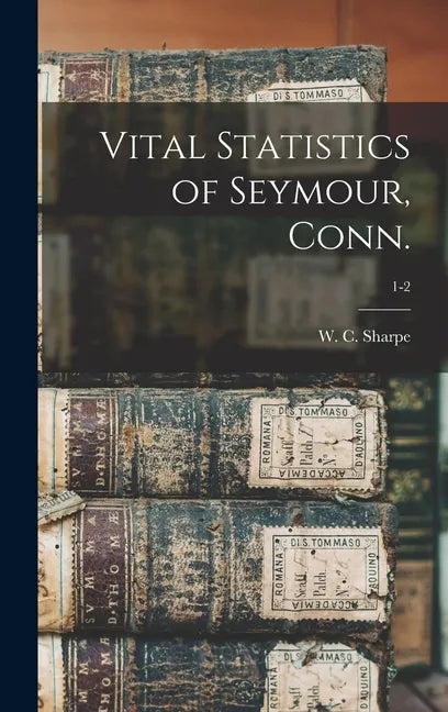 Vital Statistics of Seymour, Conn.; 1-2 - Hardcover