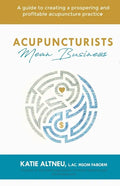 Acupuncturists Mean Business: A guide to creating a profitable and prospering acupuncture practice - Paperback