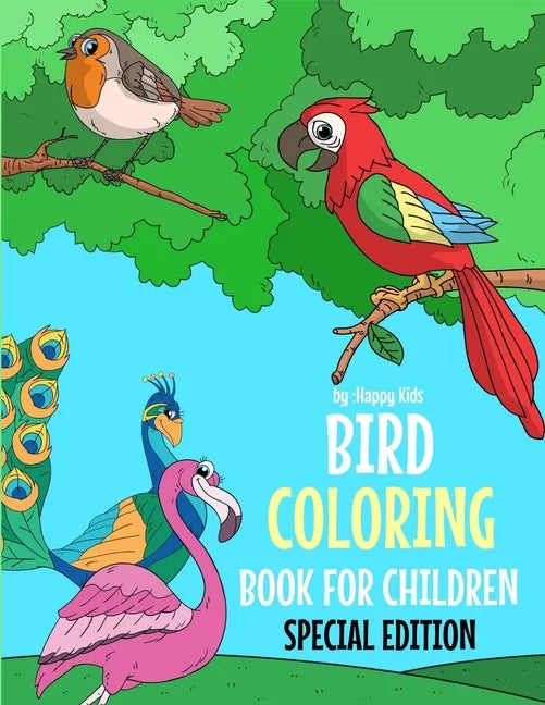 Bird Coloring Book For Children Special Edition: A Birds Coloring Book Kids Will Enjoy. Also Includes Some Animals Found Inside Our Insect Coloring Bo - Paperback