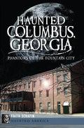 Haunted Columbus, Georgia:: Phantoms of the Fountain City - Paperback