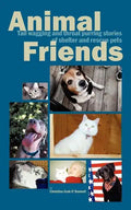 Animal Friends, Tail wagging and throat purring stories of shelter and rescue pets - Paperback