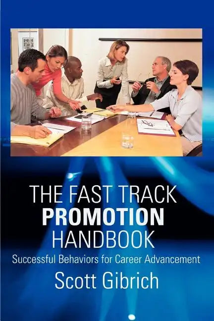 The Fast Track Promotion Handbook: Successful Behaviors for Career Advancement - Paperback