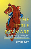 The Little Bay Mare: The True Story of a Young Girl's Struggle to Rescue a Neglected Horse - Paperback