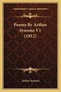 Poems by Arthur Symons V1 (1912) - Paperback