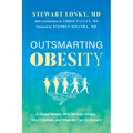 Outsmarting Obesity: A Doctor Reveals Why We Gain Weight, Why It Matters, and What We Can Do about It - Hardcover