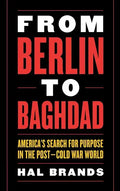 From Berlin to Baghdad: America's Search for Purpose in the Post-Cold War World - Hardcover