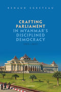 Crafting Parliament in Myanmar's Disciplined Democracy (2011-2021) - Hardcover