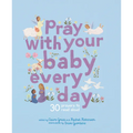 Pray with Your Baby Every Day: 30 Prayers to Read Aloud - Hardcover