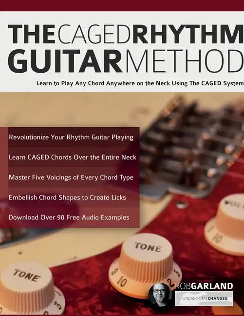 The CAGED Rhythm Guitar Method: Learn to Play Any Chord Anywhere on the Neck Using The CAGED System - Paperback