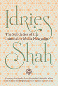 The Subtleties of the Inimitable Mulla Nasrudin - Hardcover