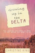 Growing Up in the Delta: The Choices You Have to Make to Get Where You Want to Go - Paperback