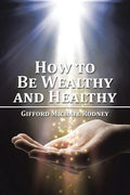 How to Be Wealthy and Healthy - Paperback
