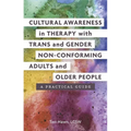 Cultural Awareness in Therapy with Trans and Gender Non-Conforming Adults and Older People: A Practical Guide - Paperback