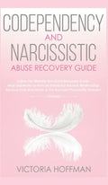 Codependency and Narcissistic Abuse Recovery Guide: Cure Your Codependent & Narcissist Personality Disorder and Relationships! Follow The Ultimate Use - Hardcover