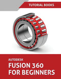 Autodesk Fusion 360 For Beginners: Part Modeling, Assemblies, and Drawings - Paperback