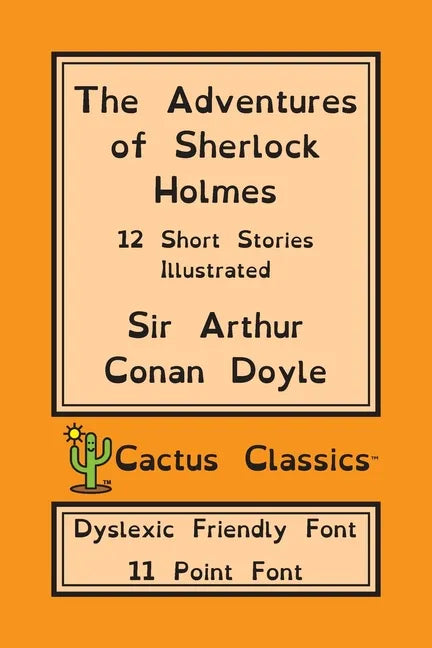 The Adventures of Sherlock Holmes (Cactus Classics Dyslexic Friendly Font): 12 Short Stories; Illustrated; 11 Point Font; Dyslexia Edition; OpenDyslex - Paperback