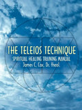 The Teleios Technique: Spiritual Healing Training Manual - Paperback