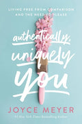 Authentically, Uniquely You: Living Free from Comparison and the Need to Please - Hardcover