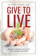 Give to Live: Make a Charitable Gift You Never Imagined - Paperback