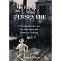 The Fear to Persevere: A Practitioner's Review Surviving Abuse and Domestic Violence - Hardcover