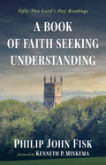 A Book of Faith Seeking Understanding: Fifty-Two Lord's Day Readings - Hardcover