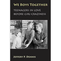 We Boys Together: Teenagers in Love Before Girl-Craziness - Paperback