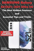 Samsung Galaxy S21-S21+-S21 Ultra 5G - The Best Hidden Features and Essential Tips and Tricks (Bonus: 277 Bixby Commands) - Paperback