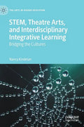 Stem, Theatre Arts, and Interdisciplinary Integrative Learning: Bridging the Cultures - Hardcover