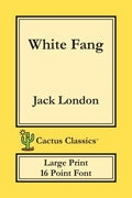White Fang (Cactus Classics Large Print): 16 Point Font; Large Text; Large Type - Paperback