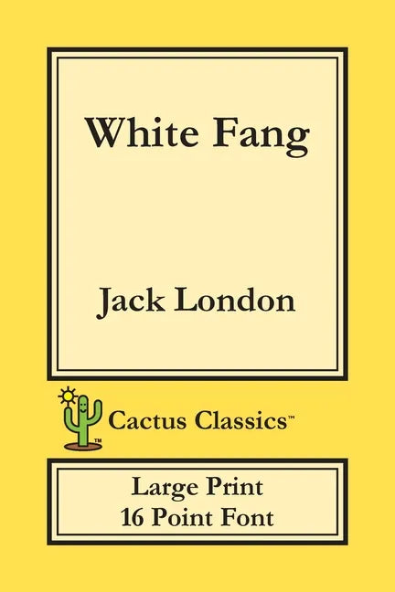 White Fang (Cactus Classics Large Print): 16 Point Font; Large Text; Large Type - Paperback