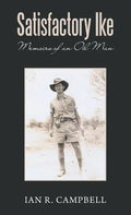 Satisfactory Ike: Memoirs of an Oil Man - Hardcover
