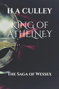 KING of ATHELNEY: The Saga of Wessex - Paperback