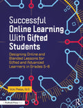 Successful Online Learning with Gifted Students: Designing Online and Blended Lessons for Gifted and Advanced Learners in Grades 5-8 - Paperback