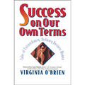Success on Our Own Terms: Tales of Extraordinary, Ordinary Business Women - Hardcover