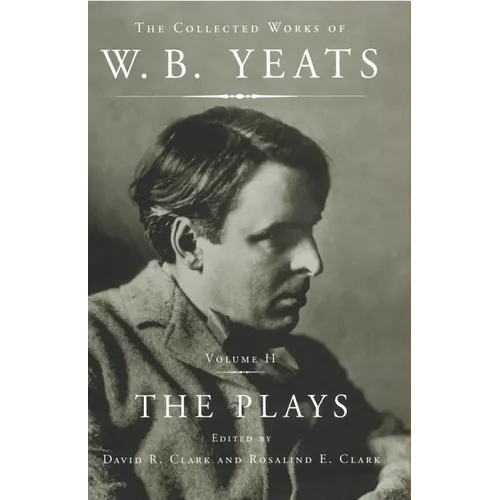The Collected Works of W.B. Yeats Vol II: The Plays - Paperback