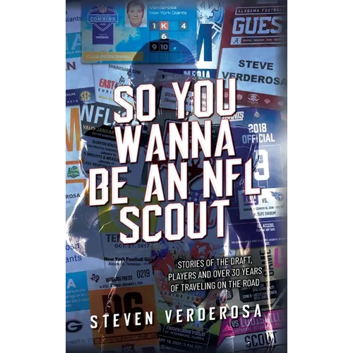 So You Wanna Be An NFL Scout: Stories of the draft, players and over 30 years of traveling on the road - Hardcover