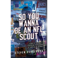So You Wanna Be An NFL Scout: Stories of the draft, players and over 30 years of traveling on the road - Hardcover