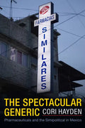 The Spectacular Generic: Pharmaceuticals and the Simipolitical in Mexico - Hardcover