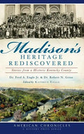 Madison's Heritage Rediscovered: Stories from a Historic Kentucky County - Hardcover