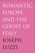 Romantic Europe and the Ghost of Italy - Hardcover