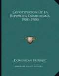 Constitucion De La Republica Dominicana, 1908 (1908) - Paperback