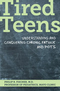 Tired Teens: Understanding and Conquering Chronic Fatigue and Pots.: Understanding and Conquering Chronic Fatigue and Pots - Paperback