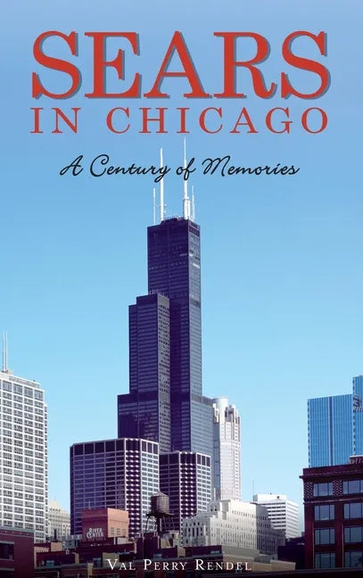 Sears in Chicago: A Century of Memories - Hardcover