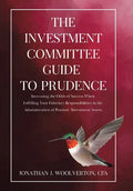 The Investment Committee Guide to Prudence: Increasing the Odds of Success When Fulfilling Your Fiduciary Responsibilities in the Administration of Pe - Hardcover