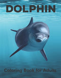 Dolphin Coloring Book for Adults: An Adult Coloring Book for Dolphin Lovers - Paperback